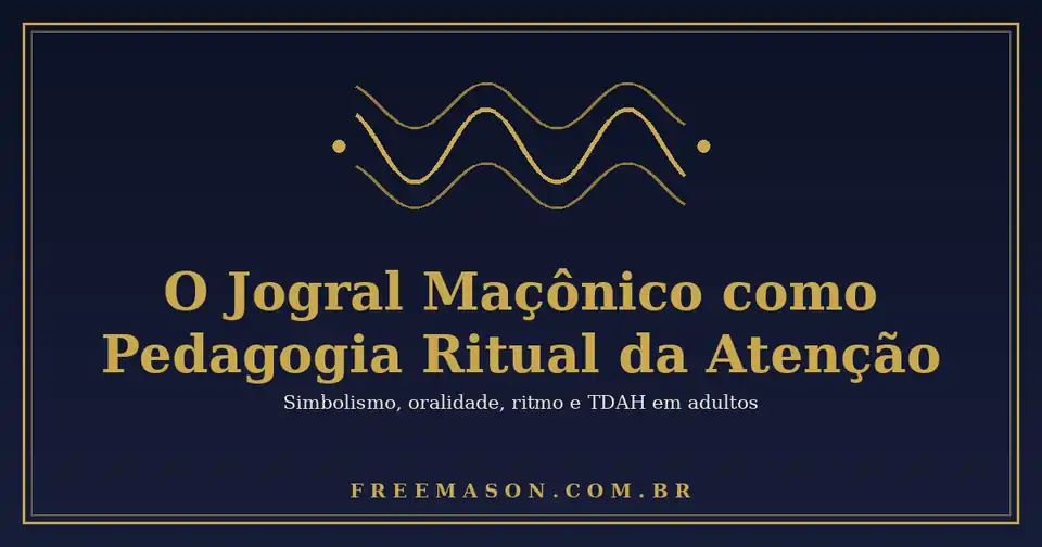 O Jogral Maçônico como Pedagogia Ritual da Atenção