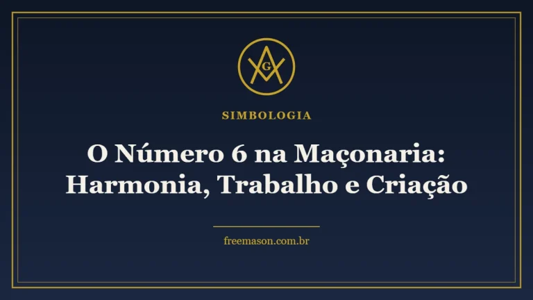 O Número 6 na Maçonaria: Harmonia, Trabalho e Criação