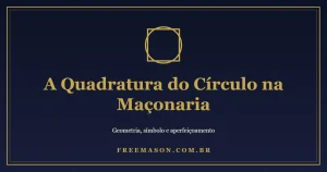 A Quadratura do Círculo na Maçonaria