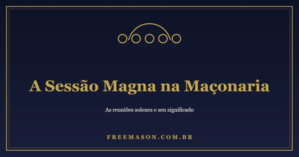 A Sessão Magna na Maçonaria