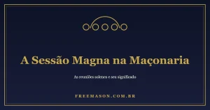 A Sessão Magna na Maçonaria