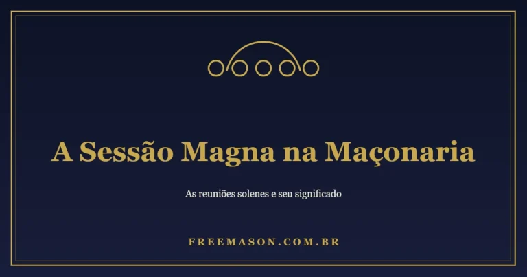 A Sessão Magna na Maçonaria: o que É e Quando Acontece