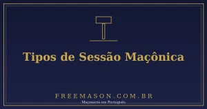 Tipos de Sessão Maçônica: Ordinária, Magna e Econômica