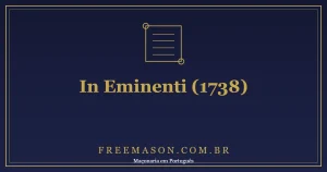 In Eminenti (1738): a Primeira Condenação Papal da Maçonaria