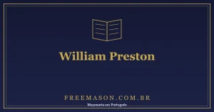 William Preston e as Illustrations of Masonry: o Pai da Instrução Maçônica