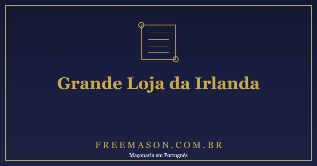 A Grande Loja da Irlanda (1725): a Segunda Mais Antiga do Mundo e Sua Influência