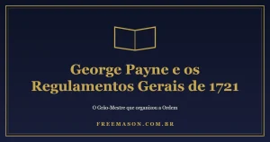 George Payne e os Regulamentos Gerais de 1721