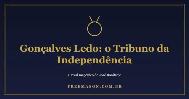 Gonçalves Ledo: o Tribuno Maçônico da Independência 1 Gonçalves Ledo: o Tribuno Maçônico da Independência