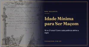 Idade Mínima para Ser Maçom: 18 ou 21 Anos? A Regra no Brasil