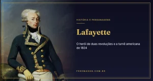 Lafayette e a Maçonaria: o Herói de Duas Revoluções e a Turnê de 1824