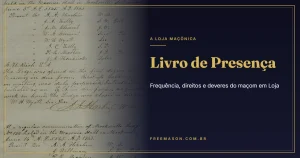 Livro de Presença: Frequência, Direitos e Deveres do Maçom em Loja
