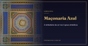 Maçonaria Azul: o Simbolismo da Cor nos 3 Graus Simbólicos