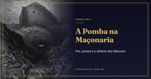 Pomba na Maçonaria: Paz, Pureza e o Símbolo dos Diáconos