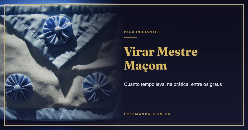 Virar Mestre Maçom: Quanto Tempo Leva na Prática?