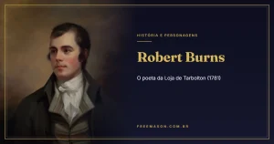 Robert Burns e a Maçonaria: o Poeta da Loja de Tarbolton (1781)