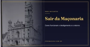 Sair da Maçonaria: Como Funcionam o Desligamento e o Retorno