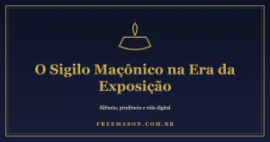 O Sigilo Maçônico na Era da Exposição
